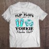 I'm A Flip Flops And Yorkie Kinda Girl Tee