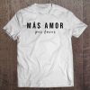 Mas Amor Por Favor Shirt - Latina Amor Amor Gift Tee