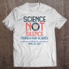 Science Not Silence March For Science Tee Tee