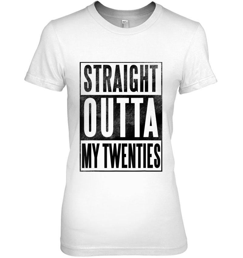 Thirtieth 30Th Birthday Gift - Straight Outta My 20S Ladies Tee