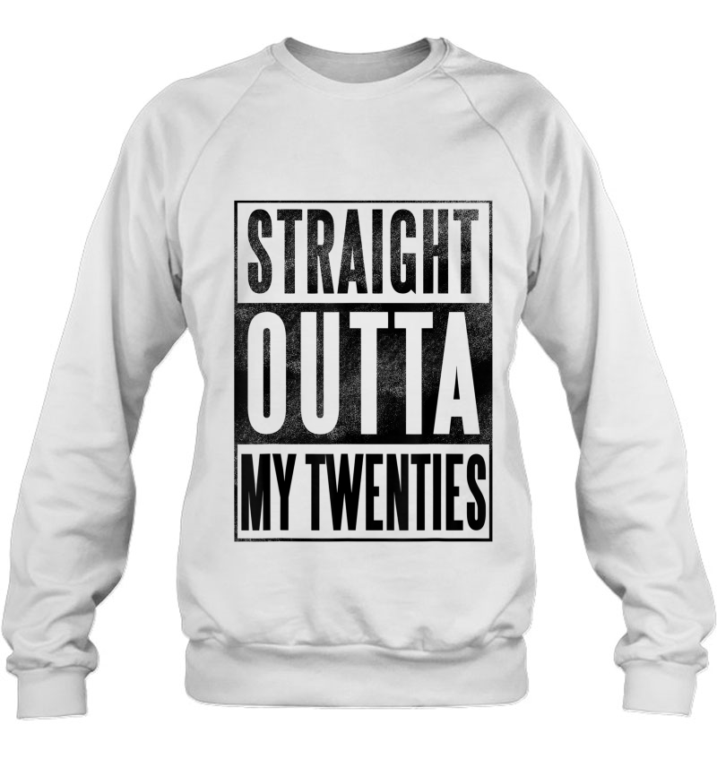 Thirtieth 30Th Birthday Gift - Straight Outta My 20S Sweatshirt