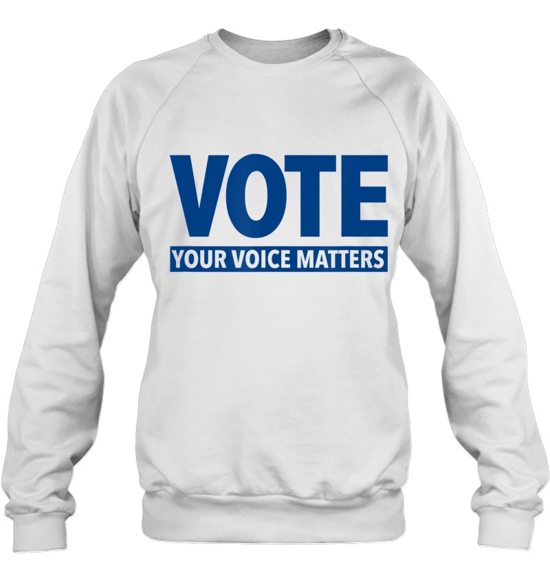 Vote - Your Voice Matters Election Sweatshirt