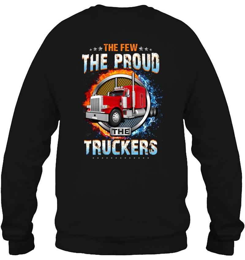 The Few The Proud The Truckers Sweatshirt