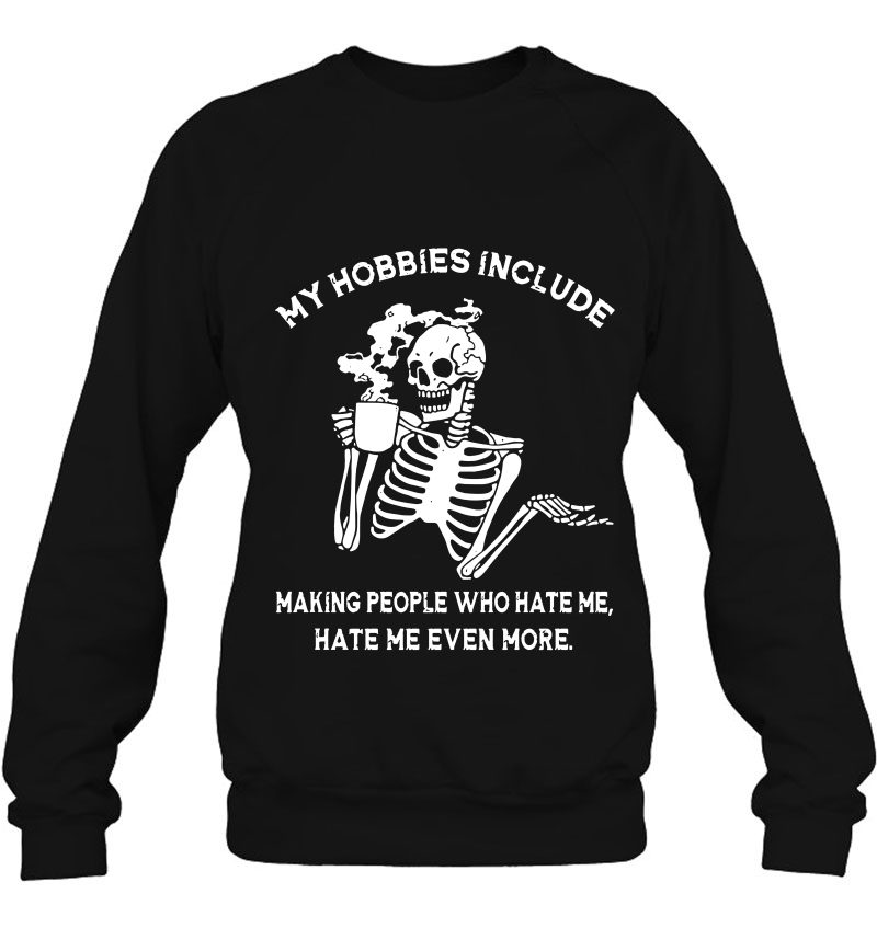 My Hobbies Include Making People Who Hate Me Hate Me Even More Skeleton Drink Coffee Mugs