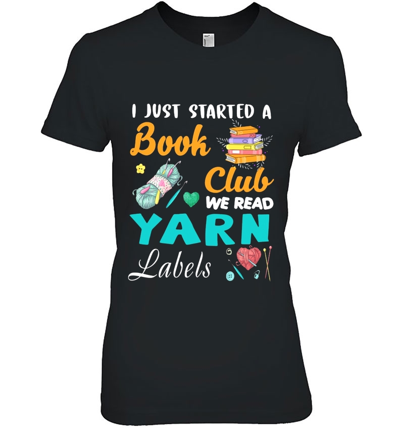 I Just Started A Book Club We Read Yarn Labels Ladies Tee