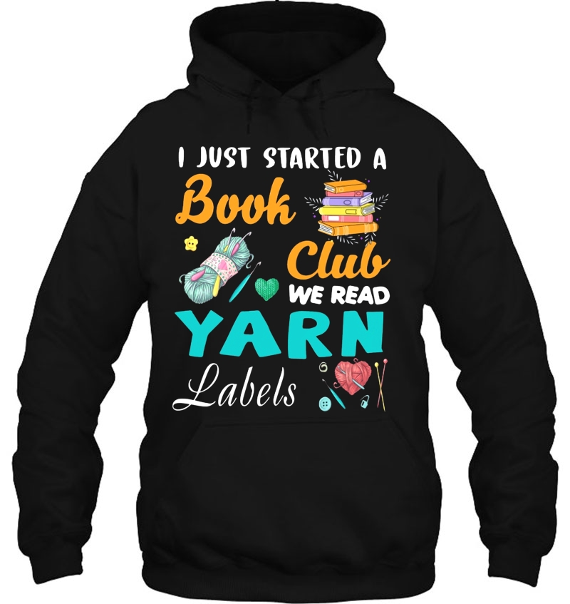 I Just Started A Book Club We Read Yarn Labels Hoodie