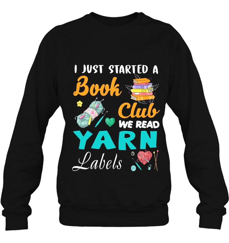 I Just Started A Book Club We Read Yarn Labels Sweatshirt