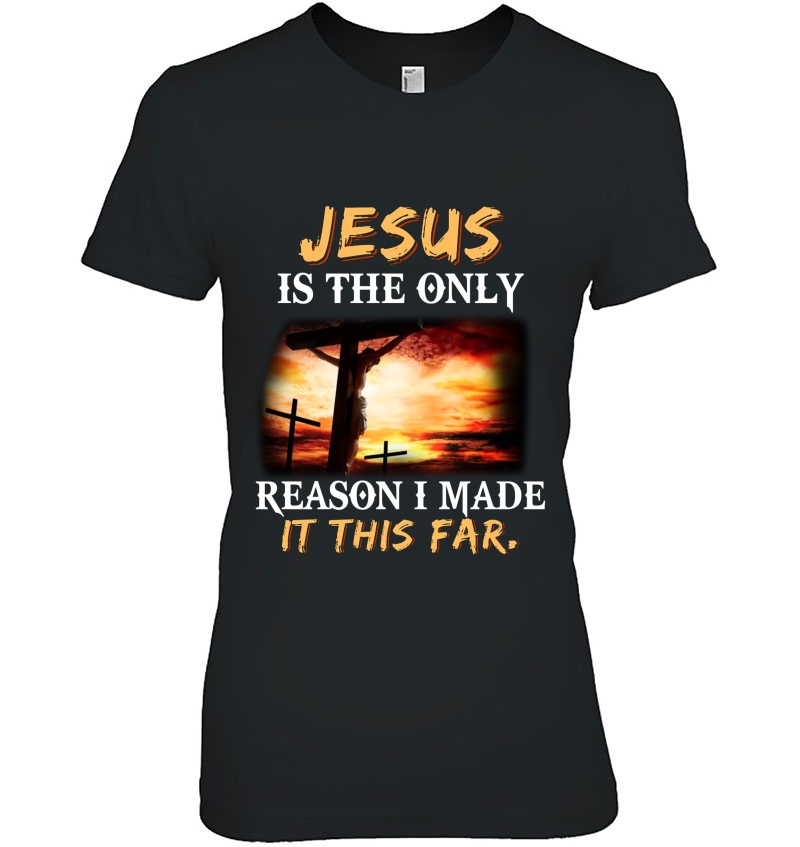 Jesus Is The Only Reason I Made It This Far Hoodie