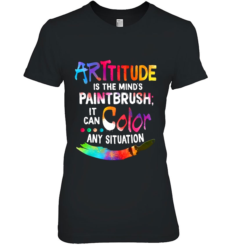 Arttitude Is The Mind's Paintbrush It Can Color Any Situation Hoodie