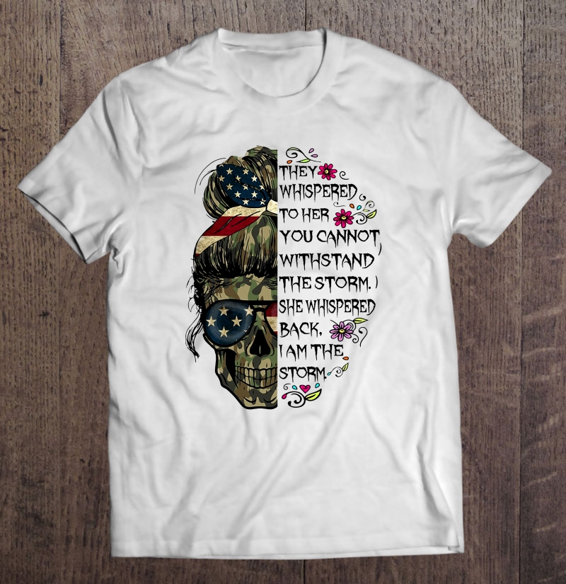 They Whispered To Her You Cannot Withstand The Storm Camo Lady Skull American Flag Version Shirt