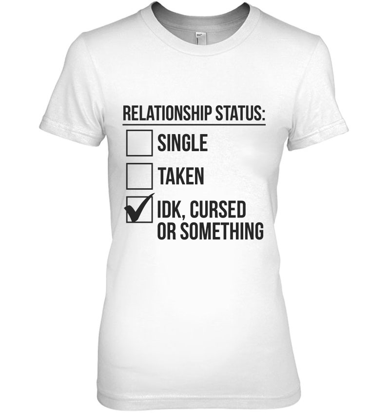 Relationship Status Single Taken Idk Cursed Or Something White Version Hoodie