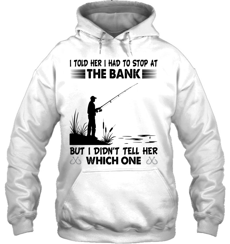 I Told Her I Had To Stop At The Bank But I Didn
