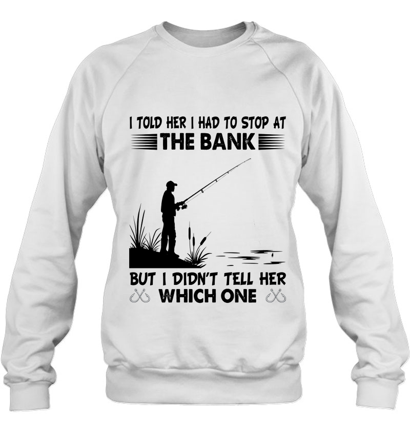 I Told Her I Had To Stop At The Bank But I Didn