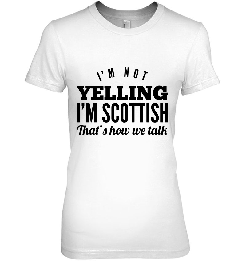 I'm Not Yelling I'm Scottish That's How We Talk Hoodie