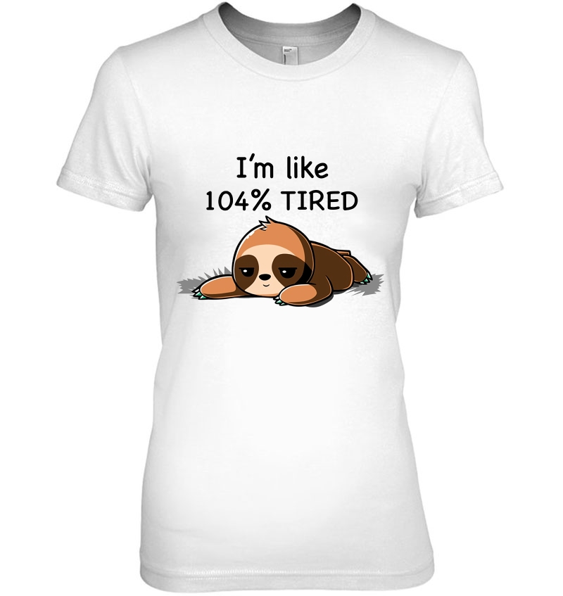 I'm Like 104% Tired Funny Sloth Hoodie