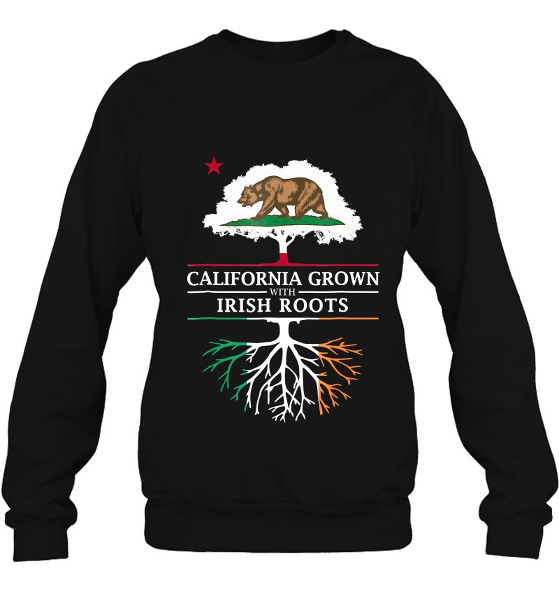 California Grown With Irish Roots - Ireland Sweatshirt