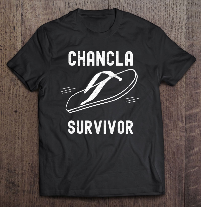 Chancla Survivor - Funny Mexican Shirt