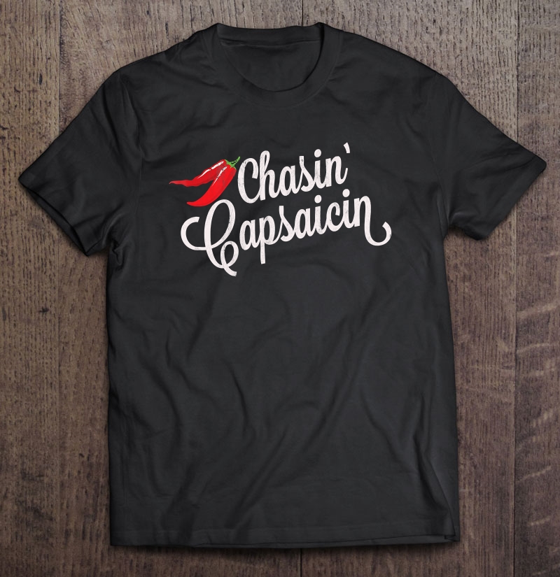 Chasin Capsaicin Spicy Food Hot Pepper Shirt