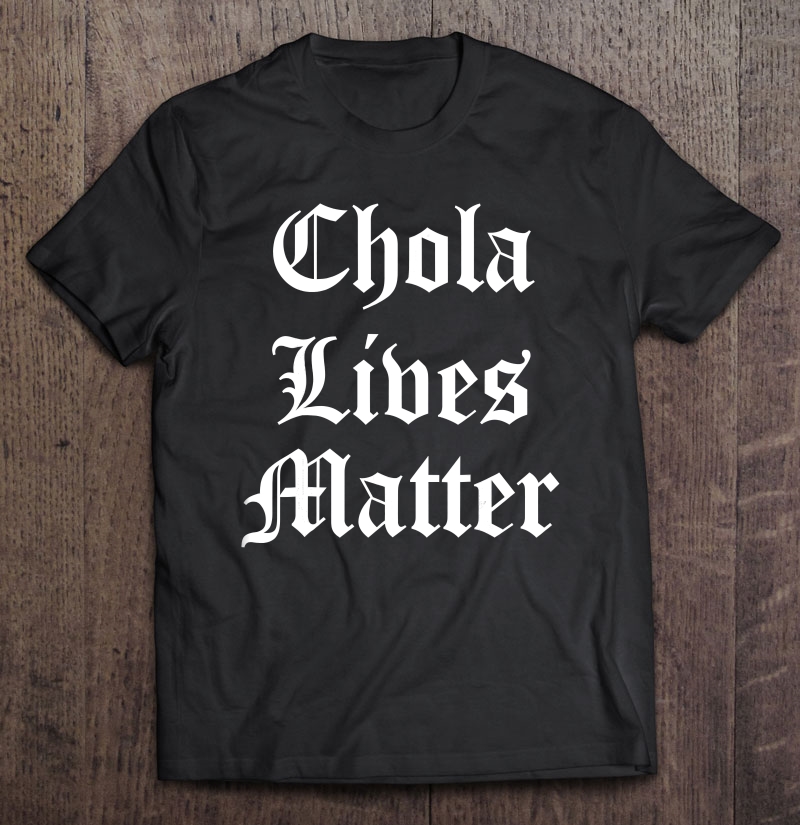 Chola Lives Matter Old English Shirt