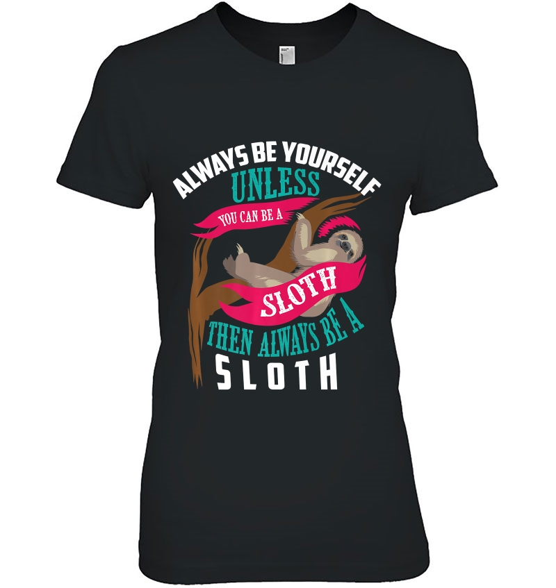 Cute Always Be Yourself Unless You Can Be A Sloth Hoodie