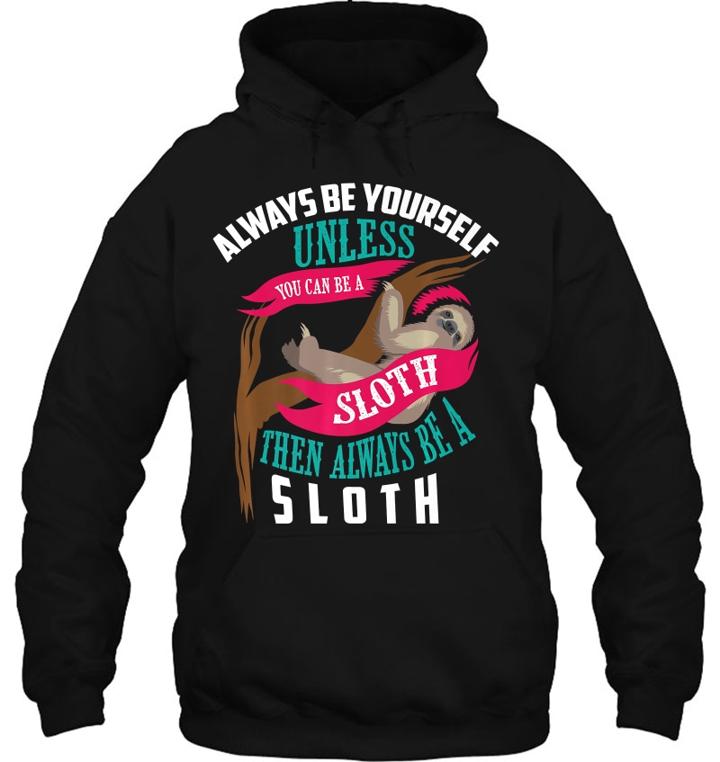 Cute Always Be Yourself Unless You Can Be A Sloth Mugs