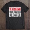 Cute Drinking Gift Funny Warning May Contain Alcohol Tee