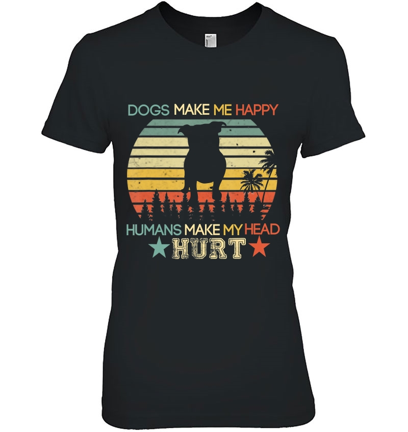 Dogs Make Me Happy Human Make My Head Hurt Funny Hoodie