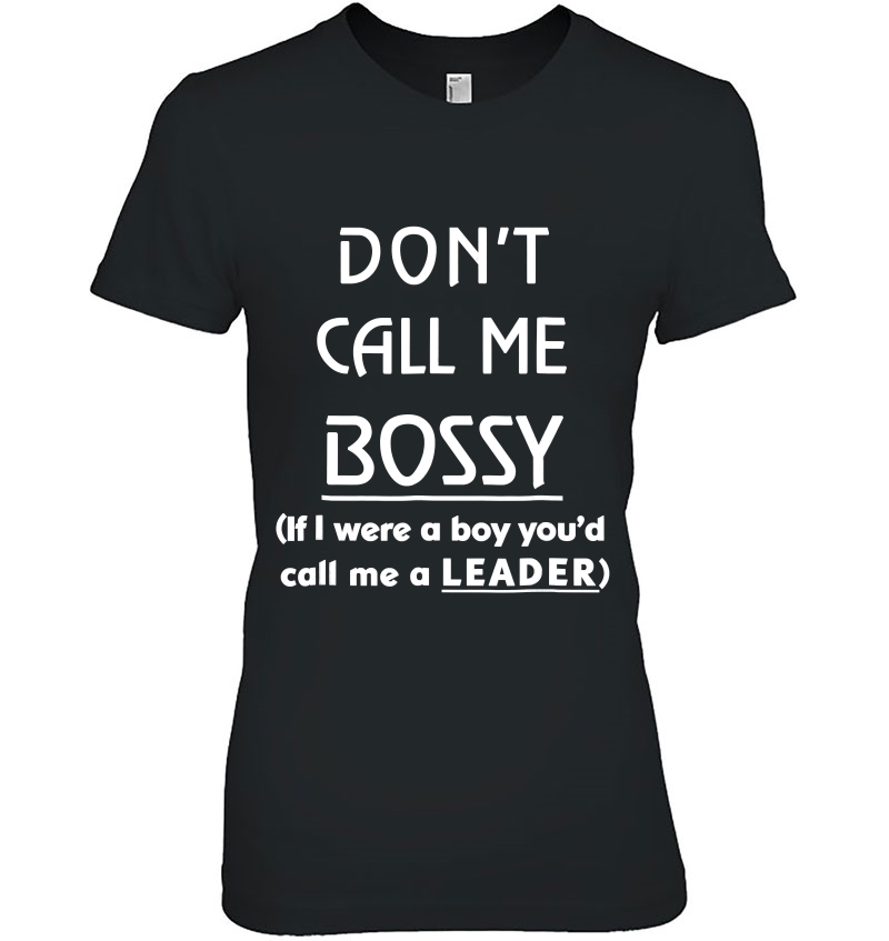 Dont Call Me Bossy Leadership For Women Ladies Tee