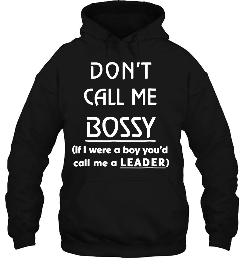Dont Call Me Bossy Leadership For Women Hoodie