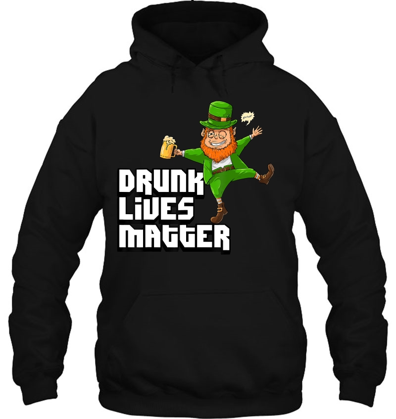 Drunk Lives Matter Funny St Patricks Day Leprechaun Hoodie