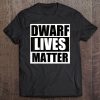 Dwarf Lives Matter Funny Dwarf Tee