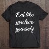 Eat Like You Love Yourself Tee