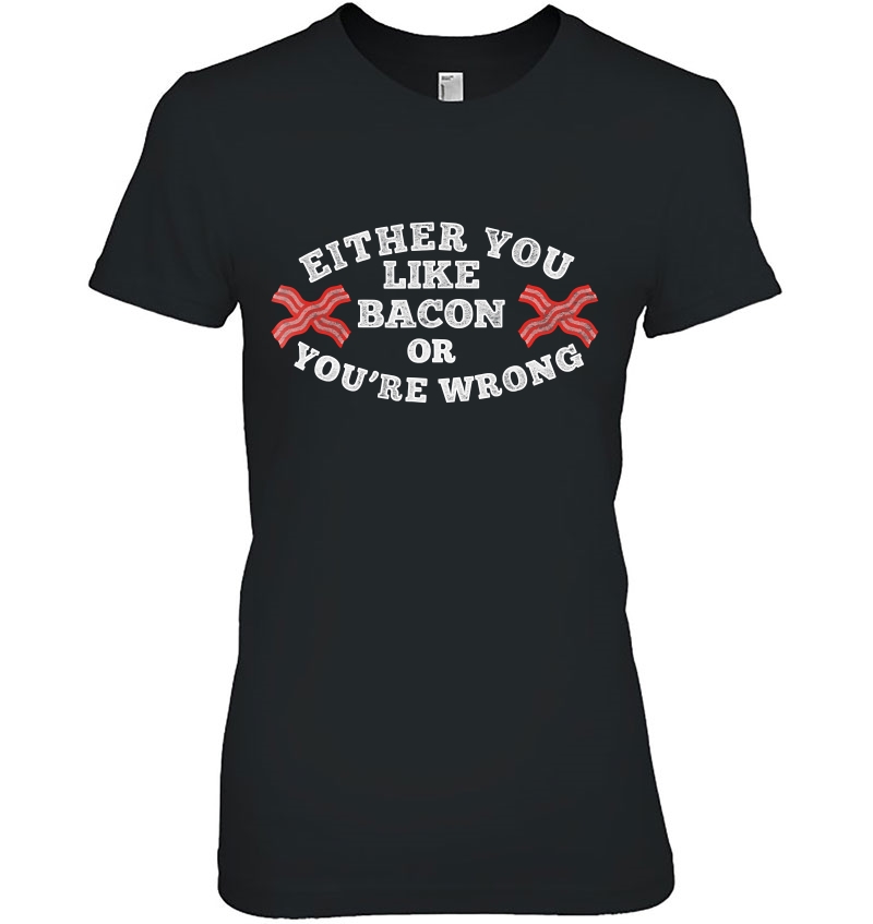 Either You Like Bacon Or You're Wrong Food Pun Hoodie