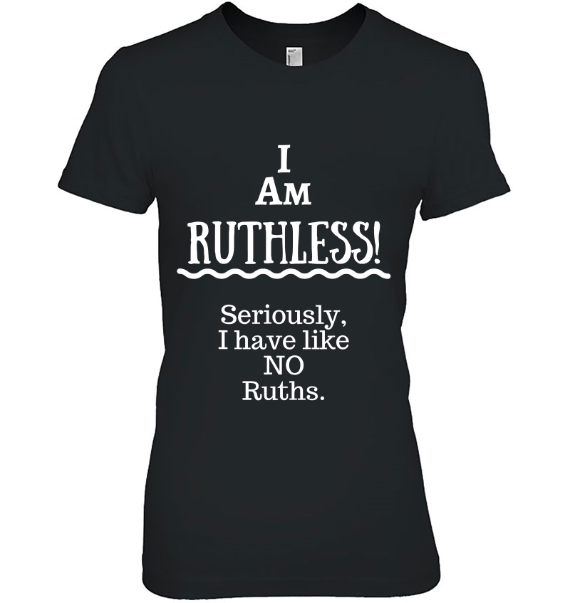 I Am Ruthless! Novelty Shirt Humor Funny Text Hoodie