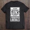 I Clean My Guns With Tears Of Triggered Liberals Pro-Gun Tee