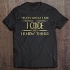 I Code And I Know Things Programmer Coder Tee