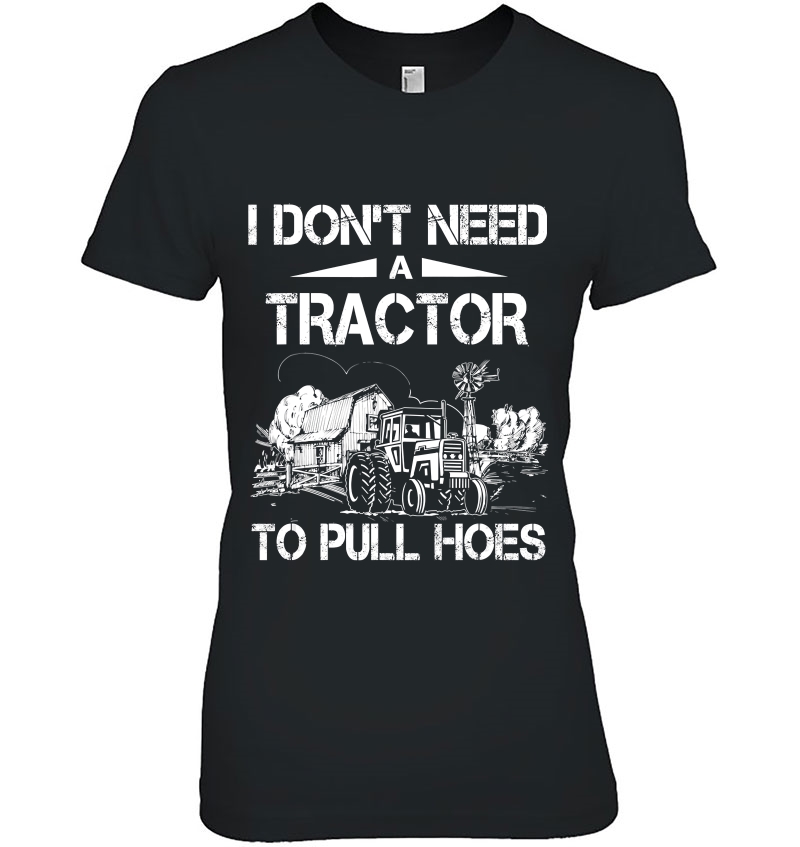 I Don't Need A Tractor To Pull Hoes Hoodie