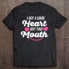 I Got A Good Heart But This Mouth Shirt Thick Script (Dark) Tee