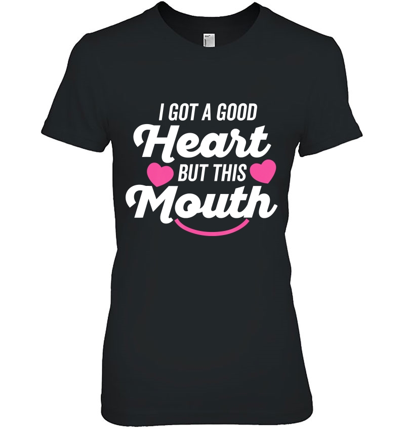 I Got A Good Heart But This Mouth Shirt Thick Script (Dark) Hoodie