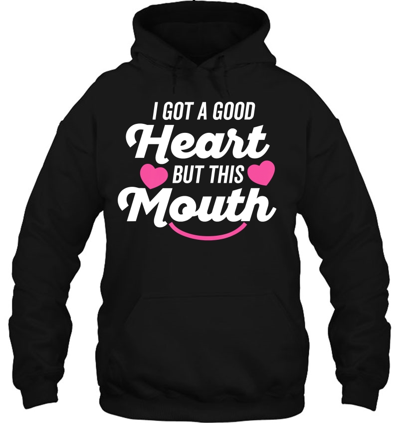 I Got A Good Heart But This Mouth Shirt Thick Script (Dark) Hoodie