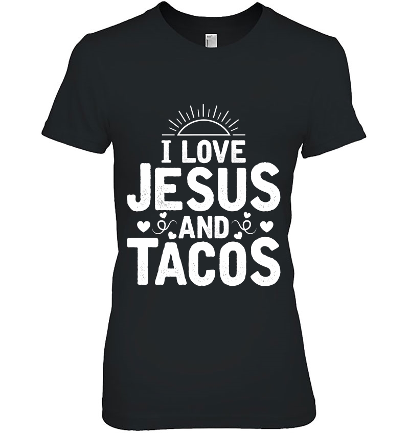 I Love Jesus And Tacos Shirt Food Religion Humor Taco Ladies Tee