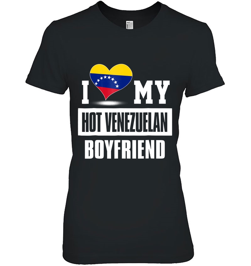 I Love My Hot Venezuelan Boyfriend Tshirt Venezuela Ladies Tee
