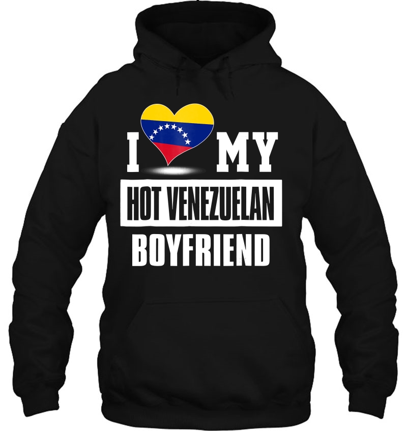 I Love My Hot Venezuelan Boyfriend Tshirt Venezuela Hoodie