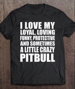 I Love My Pitbull Shirt Funny Pitbull Lover Tee