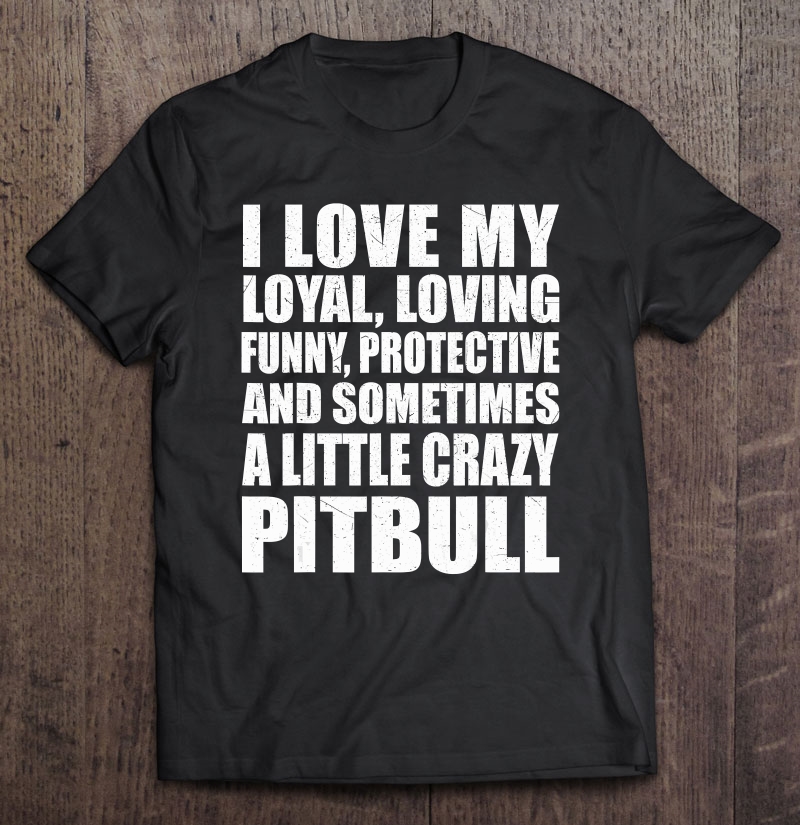 I Love My Pitbull Shirt Funny Pitbull Lover Shirt