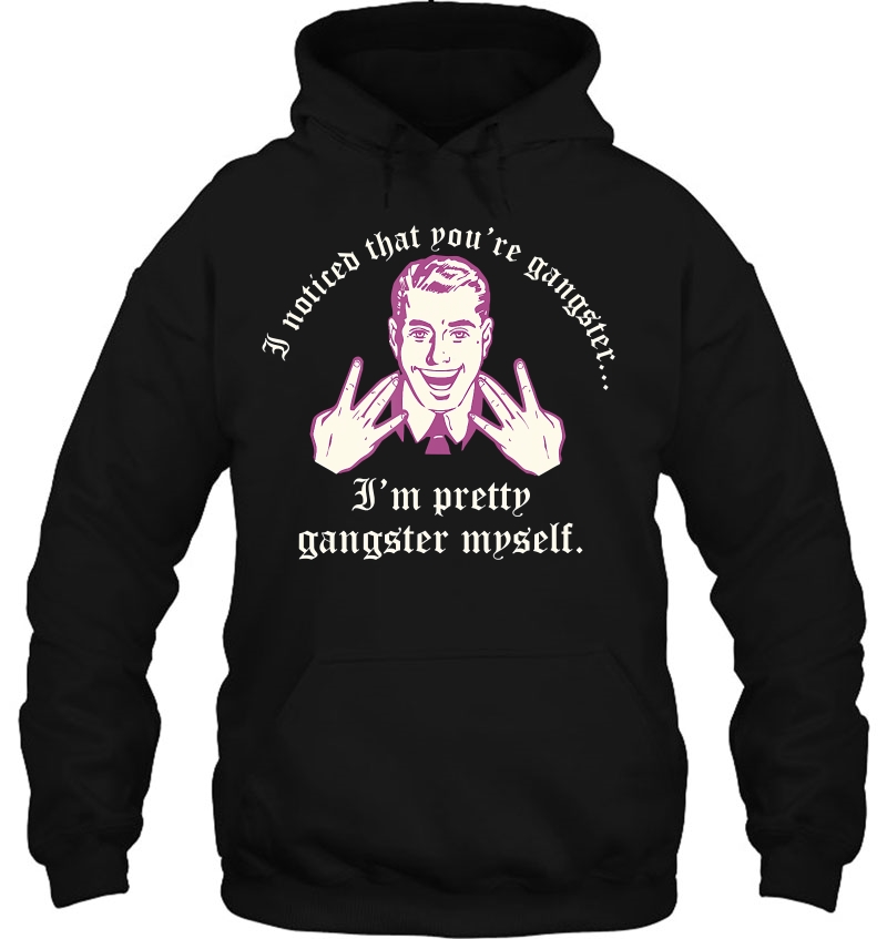 I Noticed That You Are Gangster I