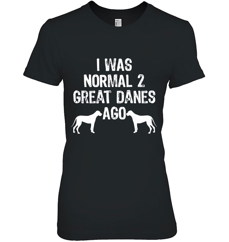 I Was Normal 2 Great Danes Ago - Funny Dog Hoodie