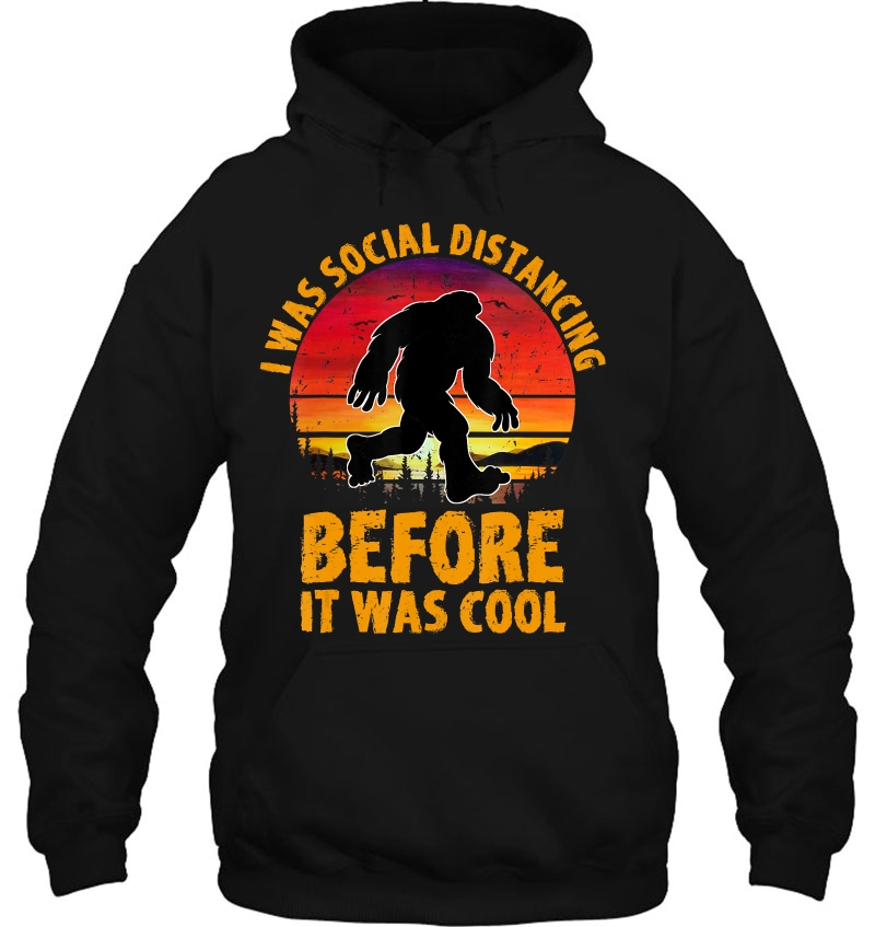 I Was Social Distancing Before It Was Cool Bigfoot Funny Hoodie