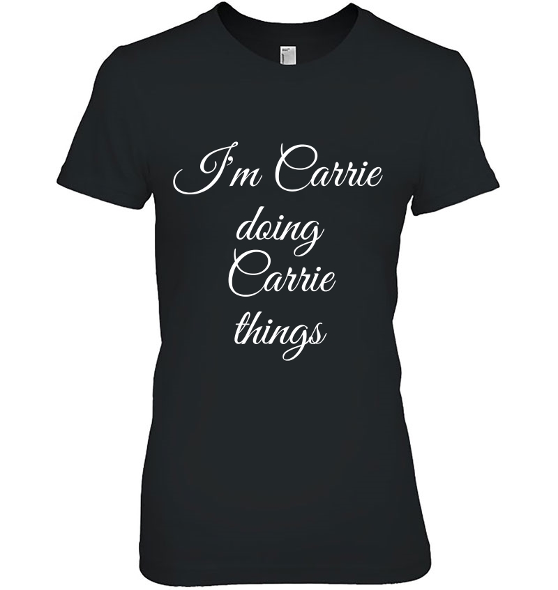 I'm Carrie Doing Carrie Things Funny Birthday Name Hoodie