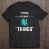 I'm Mia Doing Mia Things Funny First Name Tee